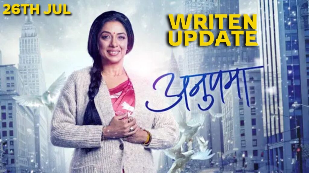 Anupama 26th July 2024 Written Episode Update